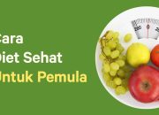 Tips Diet Sehat untuk Pemula Tanpa Rasa Tersiksa