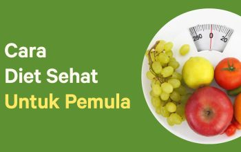 Tips Diet Sehat untuk Pemula Tanpa Rasa Tersiksa